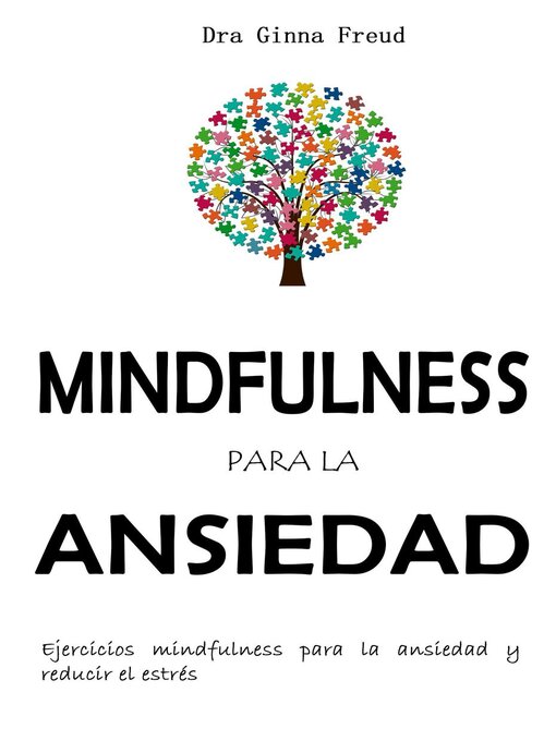 Title details for Mindfulness para la ansiedad--Ejercicios mindfulness para la ansiedad y reducir el estrés. by Dra. Ginna Freud - Available